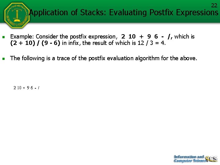 22 Application of Stacks: Evaluating Postfix Expressions n n Example: Consider the postfix expression,
