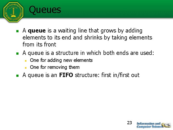 Queues n n A queue is a waiting line that grows by adding elements