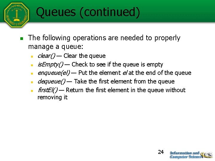 Queues (continued) n The following operations are needed to properly manage a queue: n