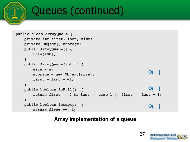 Queues (continued) Array implementation of a queue 27 O( ) 