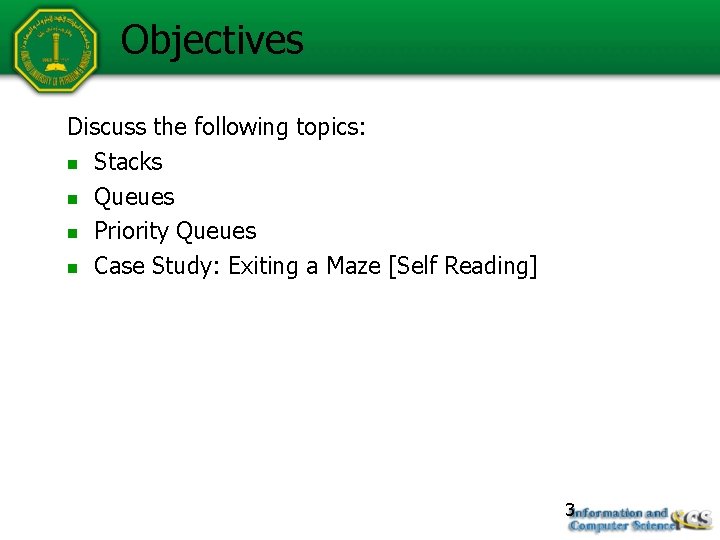 Objectives Discuss the following topics: n Stacks n Queues n Priority Queues n Case