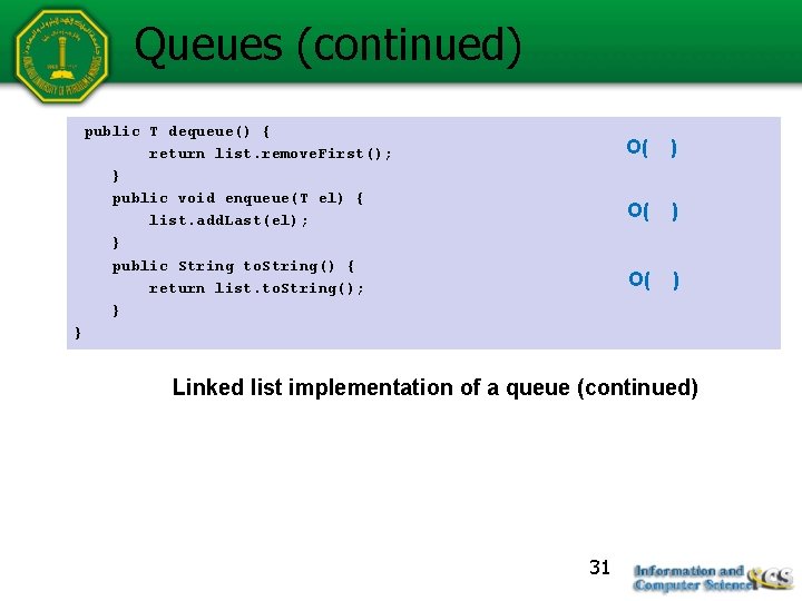 Queues (continued) public T dequeue() { return list. remove. First(); } public void enqueue(T