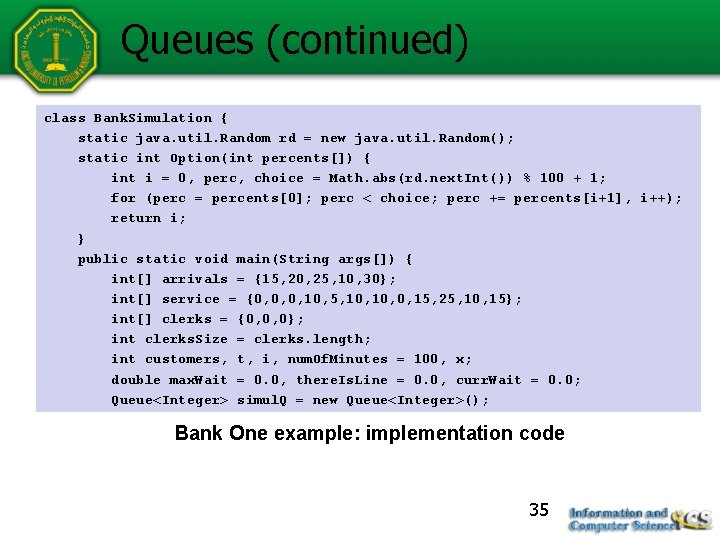 Queues (continued) class Bank. Simulation { static java. util. Random rd = new java.