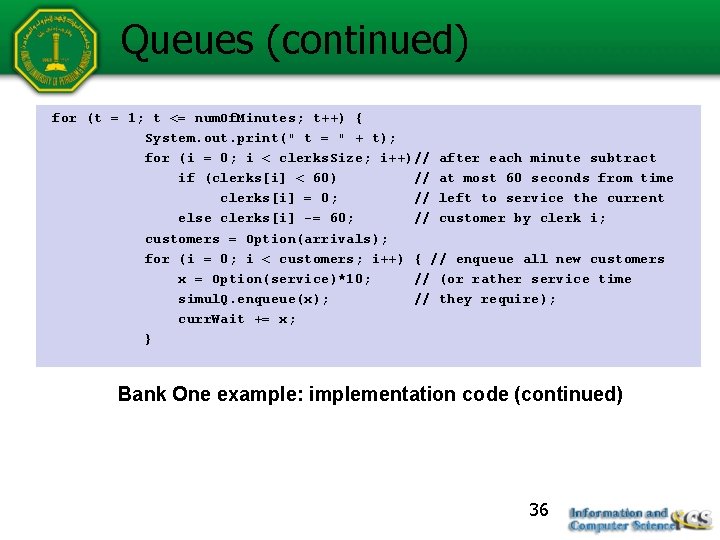 Queues (continued) for (t = 1; t <= num. Of. Minutes; t++) { System.