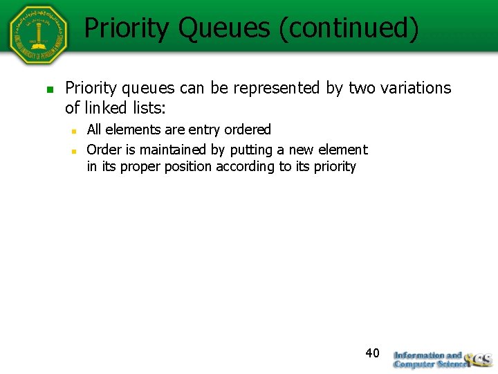 Priority Queues (continued) n Priority queues can be represented by two variations of linked