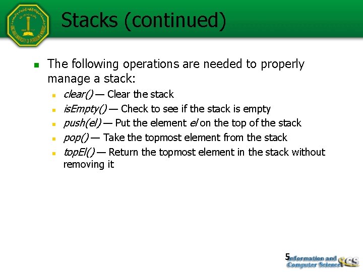 Stacks (continued) n The following operations are needed to properly manage a stack: n