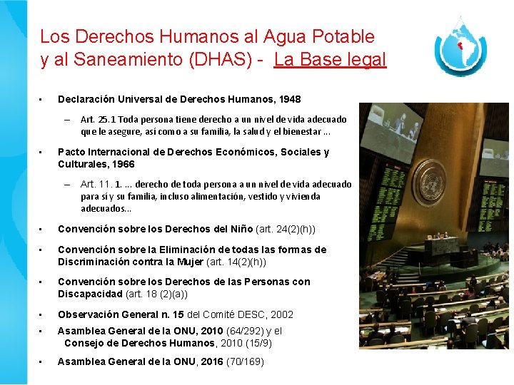 Los Derechos Humanos al Agua Potable y al Saneamiento (DHAS) - La Base legal Los Derechos Humanos al Agua Potable y al Saneamiento (DHAS) - La Base legal