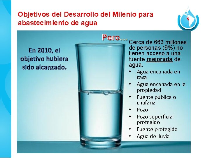 Objetivos del Desarrollo del Milenio para abastecimiento de agua Pero… Cerca de 663 millones Objetivos del Desarrollo del Milenio para abastecimiento de agua Pero… Cerca de 663 millones