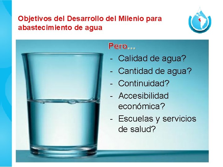 Objetivos del Desarrollo del Milenio para abastecimiento de agua Pero… - Calidad de agua? Objetivos del Desarrollo del Milenio para abastecimiento de agua Pero… - Calidad de agua?