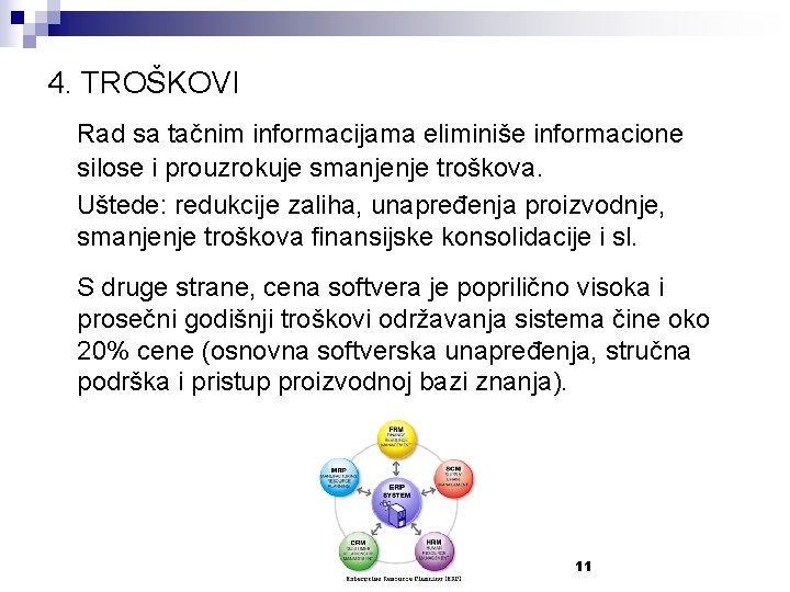 4. TROŠKOVI Rad sa tačnim informacijama eliminiše informacione silose i prouzrokuje smanjenje troškova. Uštede: