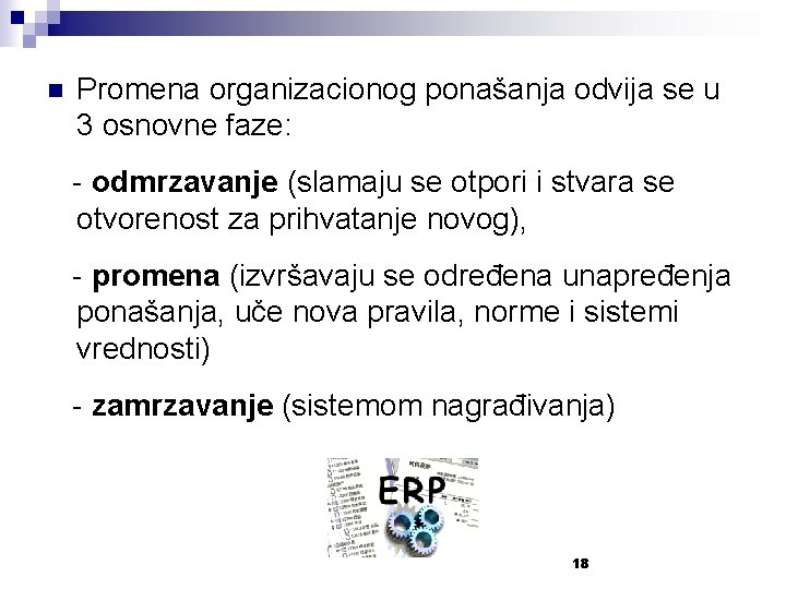 n Promena organizacionog ponašanja odvija se u 3 osnovne faze: - odmrzavanje (slamaju se