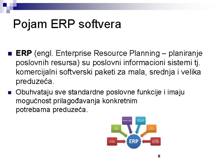 Pojam ERP softvera n ERP (engl. Enterprise Resource Planning – planiranje poslovnih resursa) su