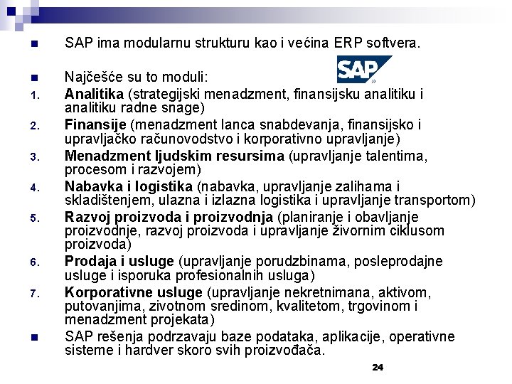 n SAP ima modularnu strukturu kao i većina ERP softvera. n Najčešće su to