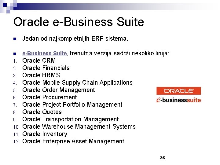 Oracle e-Business Suite n Jedan od najkompletnijih ERP sistema. n e-Business Suite, trenutna verzija