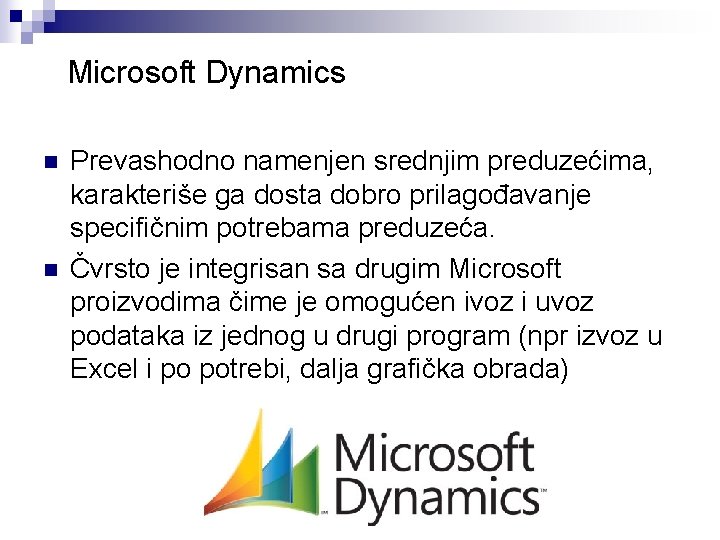  Microsoft Dynamics n n Prevashodno namenjen srednjim preduzećima, karakteriše ga dosta dobro prilagođavanje