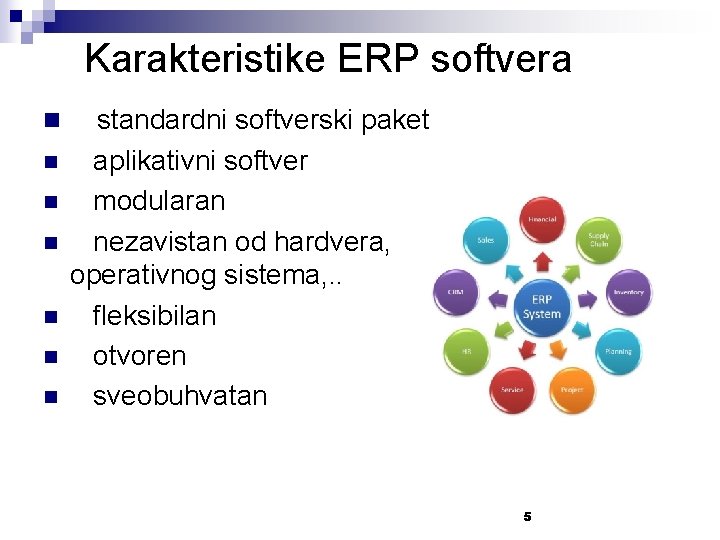 Karakteristike ERP softvera n standardni softverski paket n aplikativni softver modularan nezavistan od hardvera,