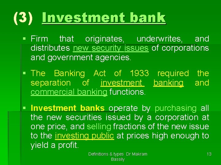 (3) Investment bank § Firm that originates, underwrites, and distributes new security issues of