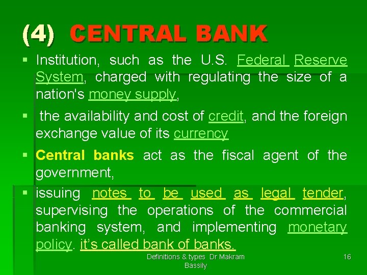 (4) CENTRAL BANK § Institution, such as the U. S. Federal Reserve System, charged