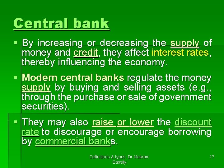 Central bank § By increasing or decreasing the supply of money and credit, they