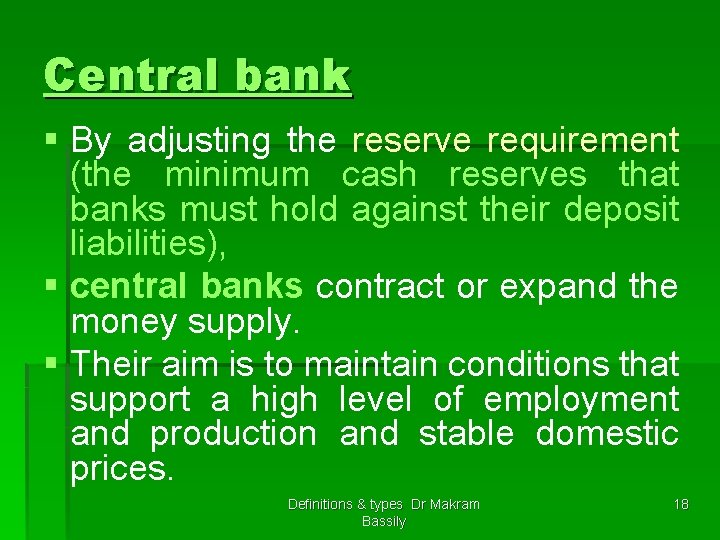Central bank § By adjusting the reserve requirement (the minimum cash reserves that banks