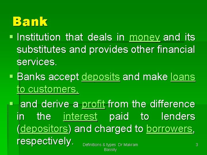 Bank § Institution that deals in money and its substitutes and provides other financial