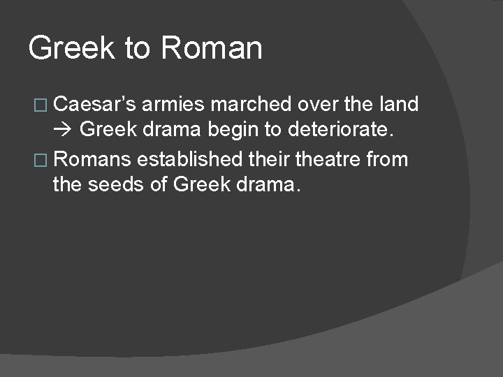 Greek to Roman � Caesar’s armies marched over the land Greek drama begin to