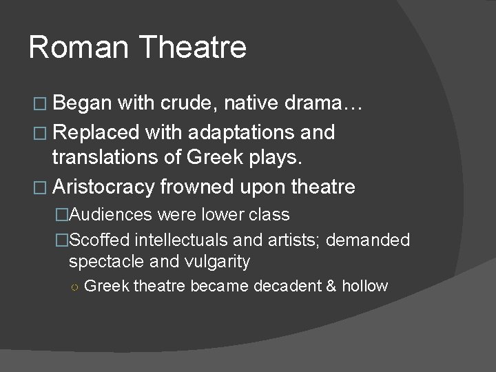 Roman Theatre � Began with crude, native drama… � Replaced with adaptations and translations
