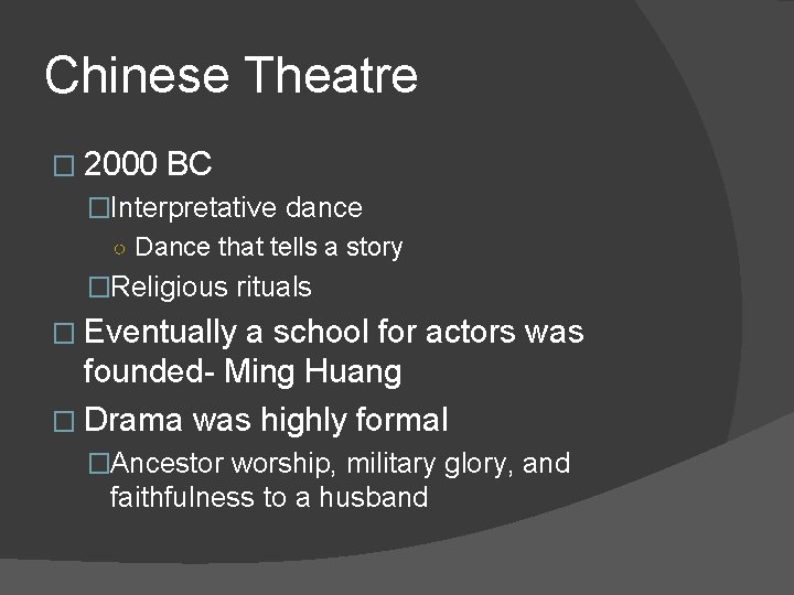 Chinese Theatre � 2000 BC �Interpretative dance ○ Dance that tells a story �Religious