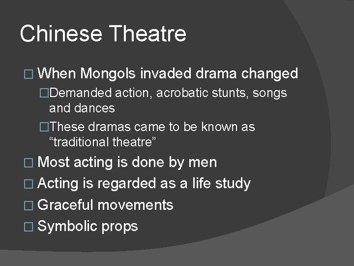 Chinese Theatre � When Mongols invaded drama changed �Demanded action, acrobatic stunts, songs and