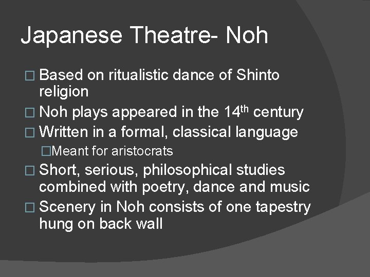 Japanese Theatre- Noh � Based on ritualistic dance of Shinto religion � Noh plays