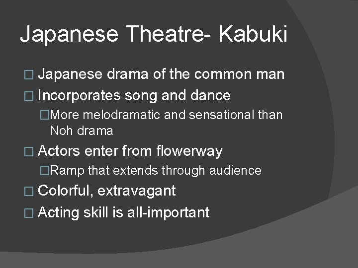 Japanese Theatre- Kabuki � Japanese drama of the common man � Incorporates song and
