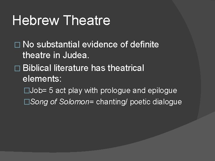 Hebrew Theatre � No substantial evidence of definite theatre in Judea. � Biblical literature