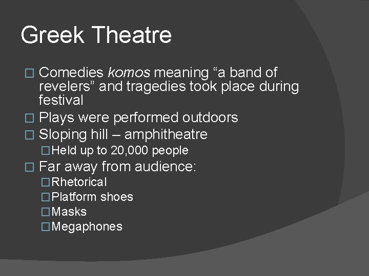 Greek Theatre Comedies komos meaning “a band of revelers” and tragedies took place during
