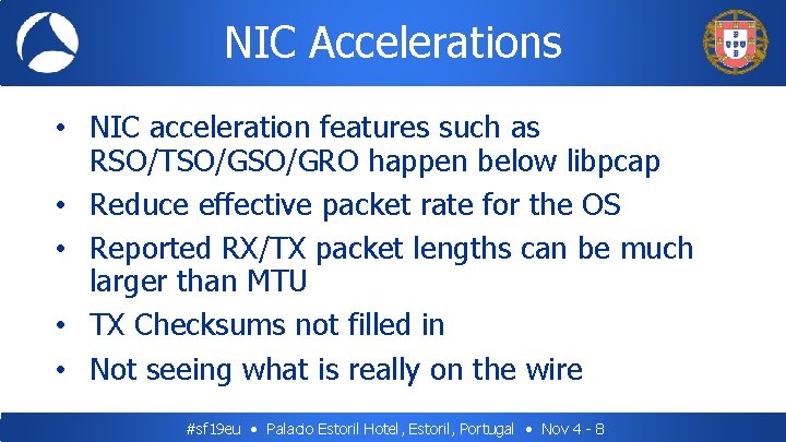 NIC Accelerations • NIC acceleration features such as RSO/TSO/GRO happen below libpcap • Reduce