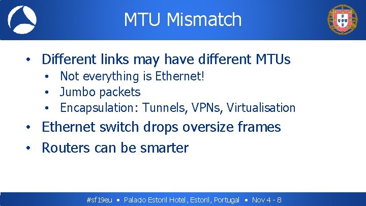 MTU Mismatch • Different links may have different MTUs • Not everything is Ethernet!