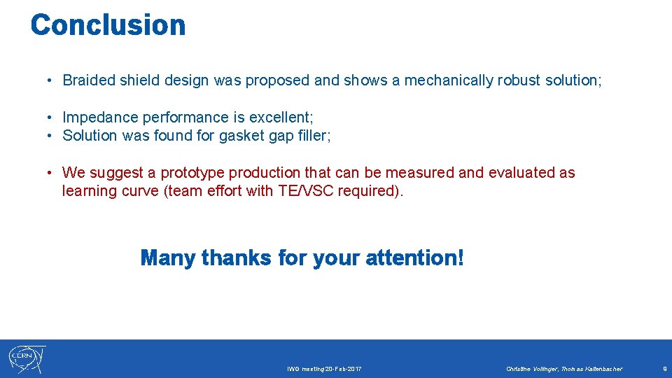 Conclusion • Braided shield design was proposed and shows a mechanically robust solution; •