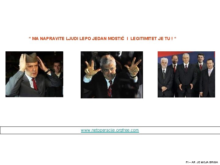 “ MA NAPRAVITE LJUDI LEPO JEDAN MOSTIĆ I LEGITIMITET JE TU ! “ www.