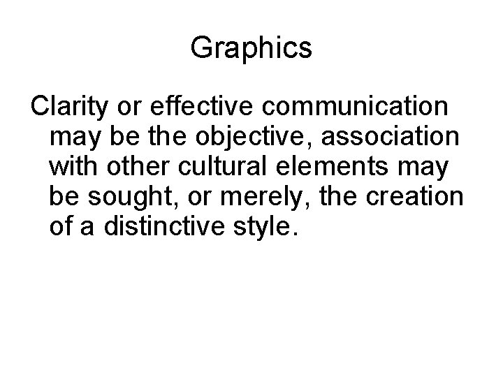 Graphics Clarity or effective communication may be the objective, association with other cultural elements Graphics Clarity or effective communication may be the objective, association with other cultural elements