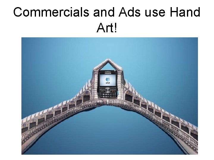 Commercials and Ads use Hand Art! Commercials and Ads use Hand Art!