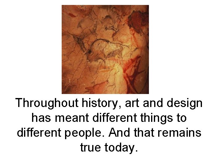 Throughout history, art and design has meant different things to different people. And that Throughout history, art and design has meant different things to different people. And that