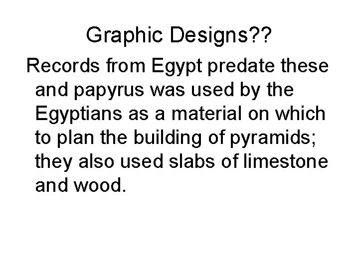 Graphic Designs? ? Records from Egypt predate these and papyrus was used by the Graphic Designs? ? Records from Egypt predate these and papyrus was used by the