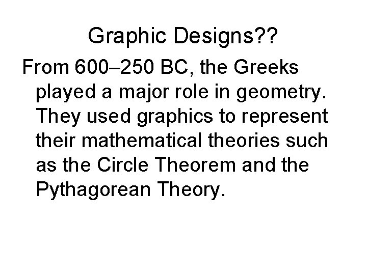 Graphic Designs? ? From 600– 250 BC, the Greeks played a major role in Graphic Designs? ? From 600– 250 BC, the Greeks played a major role in