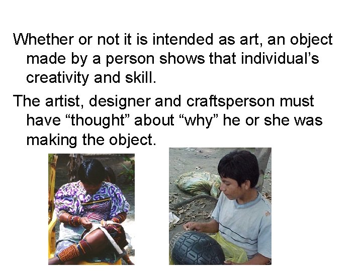 Whether or not it is intended as art, an object made by a person Whether or not it is intended as art, an object made by a person