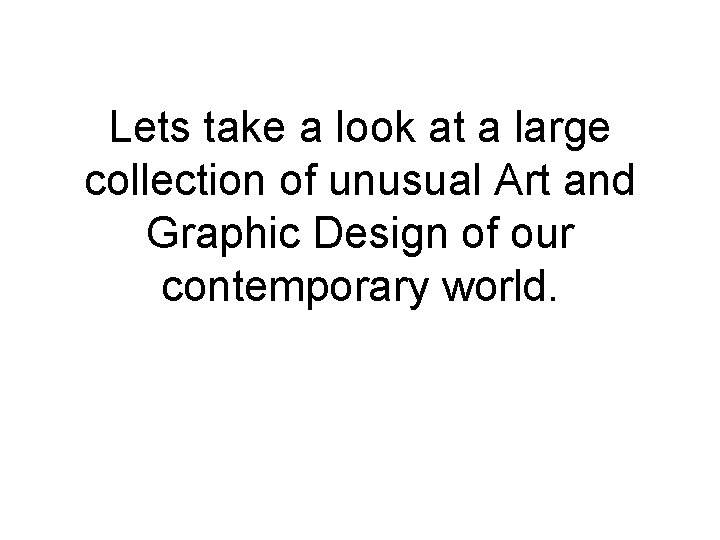 Lets take a look at a large collection of unusual Art and Graphic Design Lets take a look at a large collection of unusual Art and Graphic Design