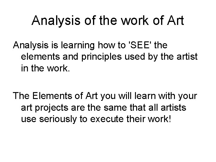 Analysis of the work of Art Analysis is learning how to 'SEE' the elements Analysis of the work of Art Analysis is learning how to 'SEE' the elements