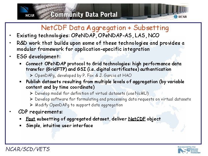  • • • Net. CDF Data Aggregation + Subsetting Existing technologies: OPe. NDAP,