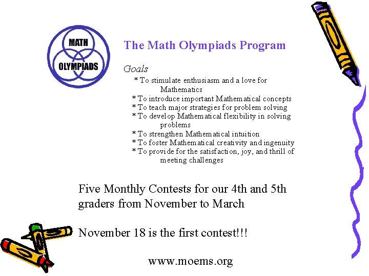 The Math Olympiads Program Goals * To stimulate enthusiasm and a love for Mathematics