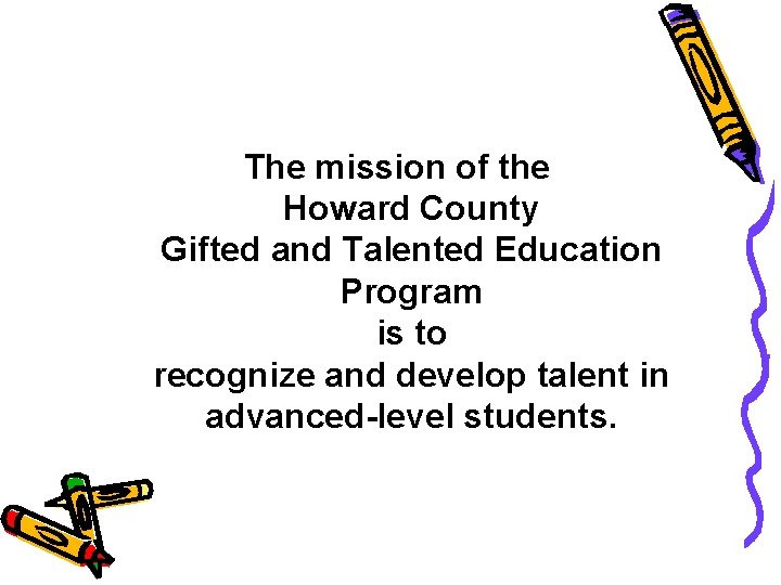 The mission of the Howard County Gifted and Talented Education Program is to recognize