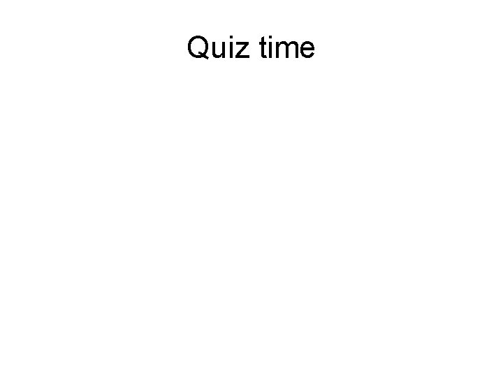 Quiz time 