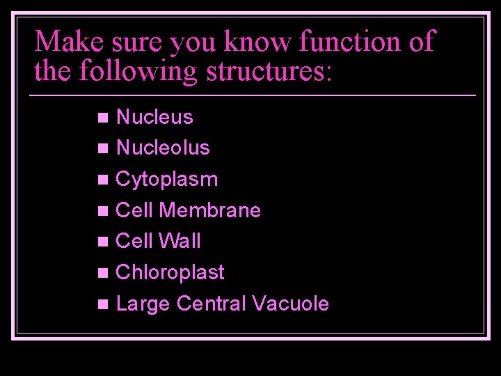 Make sure you know function of the following structures: Nucleus n Nucleolus n Cytoplasm